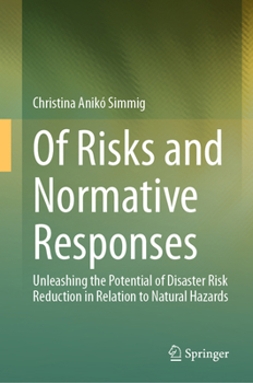 Of Risks and Normative Responses: Unleashing the Potential of Disaster Risk Reduction in Relation to Natural Hazards