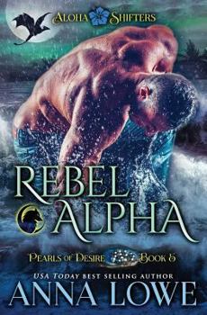 Rebel Alpha (5) - Book #5 of the Aloha Shifters: Pearls of Desire