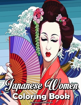 Japanese Women an Adults Coloring Book: Beautiful women japanese, japan coloring book for adults and teens For Relaxing and Stress Relief !