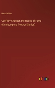 Hardcover Geoffrey Chaucer, the House of Fame (Einleitung und Textverhältniss) [German] Book