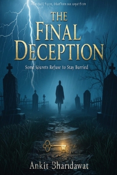 The Final Deception: Some Secrets Refuse To Stay Burried