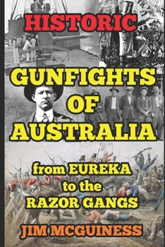 Paperback Historic Gunfights of Australia: from EUREKA to the RAZOR GANGS Book