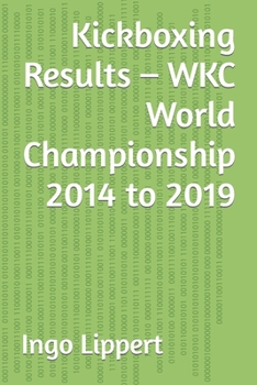 Paperback Kickboxing Results - WKC World Championship 2014 to 2019 Book