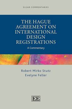 Hardcover The Hague Agreement on International Design Registrations: A Commentary (Elgar Commentaries in Intellectual Property Law series) Book