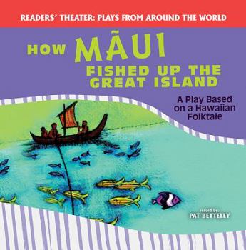 How Mãui Fished Up the Great Island: A Play Based on a Hawaiian Folktale - Book  of the Plays from Around the World