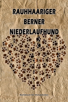 Rauhhaariger Berner Niederlaufhund Notizbuch für Hundehalter: Hunderasse Rauhhaariger Berner Niederlaufhund. Ideal als Geschenk für Hundebesitzer - ... Seiten - gepunktete Linien (German Edition)