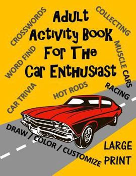 Paperback Adult Activity Book for the Car Enthusiast: Large Print Crosswords, Word Find, Car Trivia, Matching, Color and Customize and More Book