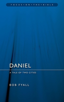 Daniel: A Tale Of Two Cities - Book  of the Focus on the Bible Commentaries