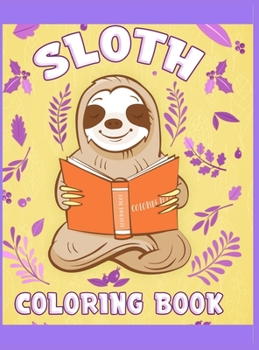 Sloth Coloring Book: Have fun with your daughter with this gift: Coloring sloths, trees, animals, flowers and nature 50 Pages of pure fun!