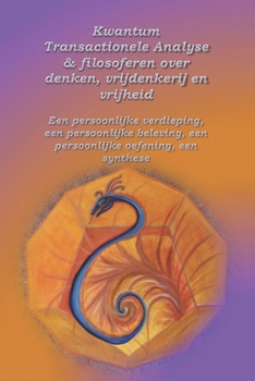 Paperback Kwantum Transactionele Analyse & filosoferen over denken, vrijdenkerij en vrijheid: Een persoonlijke verdieping; een persoonlijke beleving; een persoo [Dutch] Book