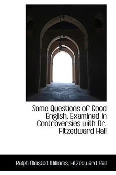 Some Questions of Good English, Examined in Controversies with Dr Fitzedward Hall