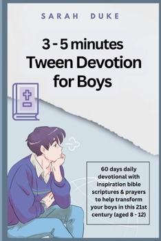 Paperback 3 - 5 minutes Tween Devotion for Boys: 60 days daily devotional with inspiration bible scriptures & prayers to help transform your boys in this 21st c Book