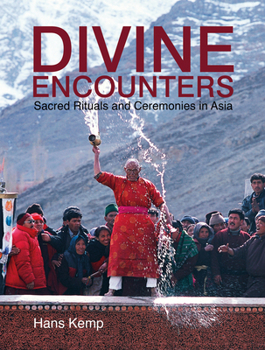 Hardcover Divine Encounters: Sacred Rituals and Ceremonies in Asia Book