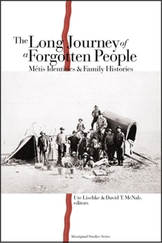 Long Journey of a Forgotten People, The : Métis Identities and Family Histories