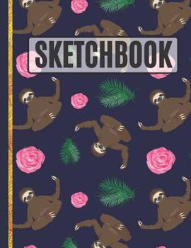 Paperback Sketchbook: Sloths and Roses Sketchbook to Practice Sketching, Drawing, Writing and Creative Doodling for Kids, Teens, Women and G Book