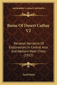 Paperback Ruins Of Desert Cathay V2: Personal Narrative Of Explorations In Central Asia And Western Most China (1912) Book