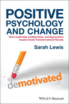 Hardcover Positive Psychology and Change: How Leadership, Collaboration, and Appreciative Inquiry Create Transformational Results Book