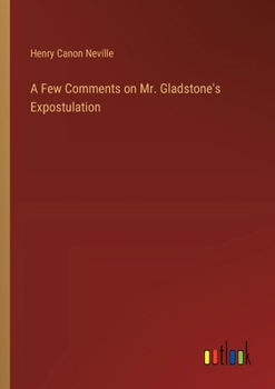 Paperback A Few Comments on Mr. Gladstone's Expostulation Book