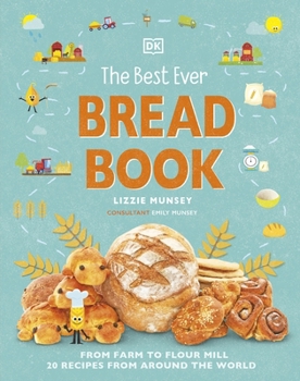 Hardcover The Best Ever Bread Book: From Farm to Flour Mill, Recipes from Around the World (DK's Best Ever Cook Books) Book