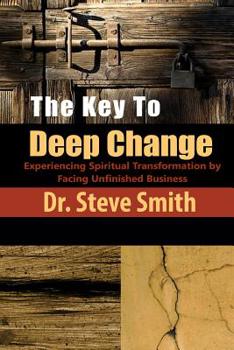Paperback The Key to Deep Change: Experiencing Spiritual Transformation by Facing Unfinished Business Book