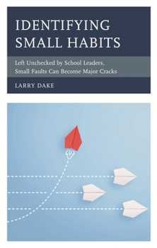 Paperback Identifying Small Habits: Left Unchecked by School Leaders Small Faults Can Become Major Cracks Book