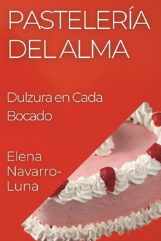 Paperback Pastelería del Alma: Dulzura en Cada Bocado [Spanish] Book