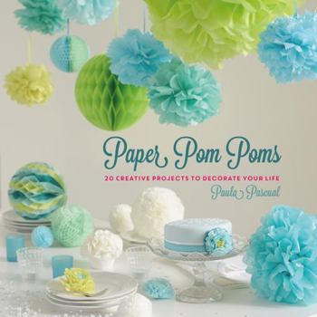 Hardcover Paper Pom Poms: Creative Projects & Ideas to Decorate Your Life Book