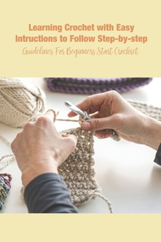 Paperback Learning Crochet with Easy Intructions to Follow Step-by-step: Guidelines For Beginners Start Crochret Book