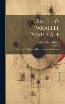 Hardcover Euclid's Parallel Postulate: Its Nature, Validity, and Place in Geometrical Systems Book