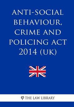 Paperback Anti-social Behaviour, Crime and Policing Act 2014 (UK) Book