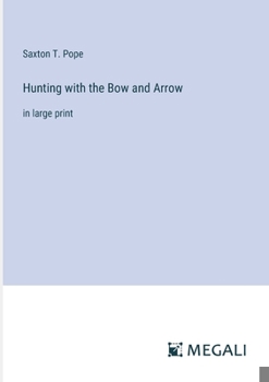 Paperback Hunting with the Bow and Arrow: in large print Book