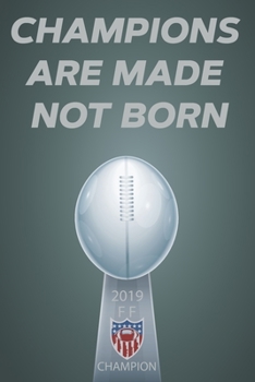 Paperback Champions Are Made Not Born 2019 FF Champion: Champion of Your Fantasy Football League Gag Gift Journal / Notebook Idea (6x9 110 blank Pages) Book