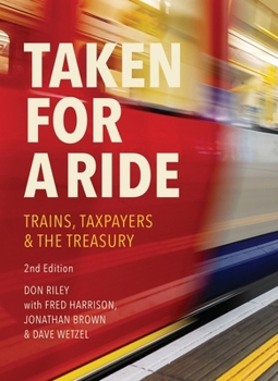Paperback Taken for a Ride: Taxpayers, Trains and Hm Treasury Book