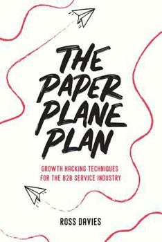 Paperback The Paper Plane Plan: Growth hacking techniques especially for the B2B service industry Book