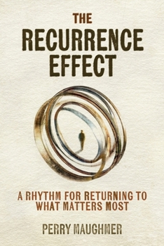 Paperback The Recurrence Effect: A Rhythm for Returning to What Matters Most Book