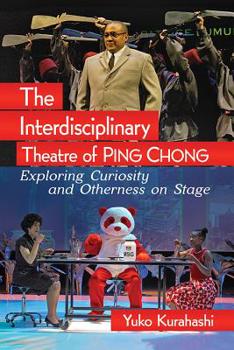 Paperback The Interdisciplinary Theatre of Ping Chong: Exploring Curiosity and Otherness on Stage Book