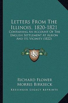 Paperback Letters From The Illinois, 1820-1821: Containing An Account Of The English Settlement At Albion And Its Vicinity (1822) Book