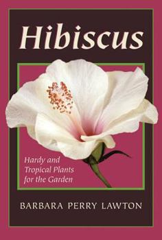 Hardcover Hibiscus: Hardy and Tropical Plants for the Garden Book