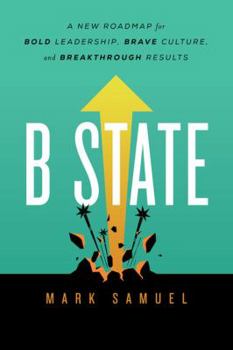 Hardcover B State: A New Roadmap for Bold Leadership, Brave Culture, and Breakthrough Results Book