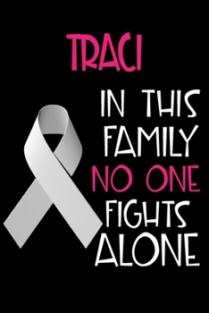 Paperback TRACI In This Family No One Fights Alone: Personalized Name Notebook/Journal Gift For Women Fighting Lung Cancer. Cancer Survivor / Fighter Gift for t Book