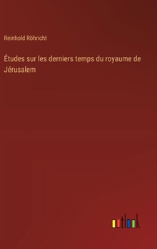 Hardcover Études sur les derniers temps du royaume de Jérusalem [French] Book