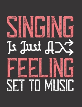 Singing is Just a Feeling Set to Music: Blank Sheet Music Manuscript Paper/ Notebook for Musicians / Composition Book / Staff Paper - Lovely Designed ... Lovers, Musicians, Students & Songwriting )
