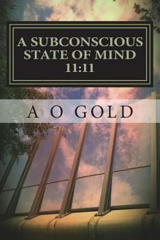 Paperback A Subconscious State of Mind 11: 11: The True Self Awakened Book