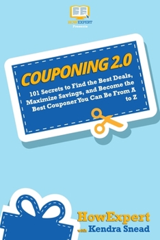 Paperback Couponing 2.0: 101 Secrets to Find the Best Deals, Maximize Savings, and Become the Best Couponer You Can Be From A to Z Book