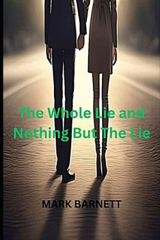 The Whole Lie and Nothing But The Lie