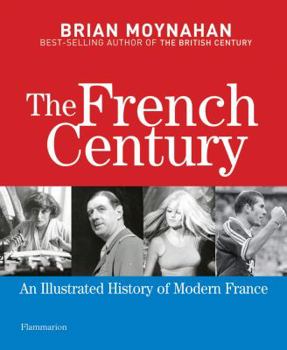 Hardcover The French Century: An Illustrated History of Modern France Book