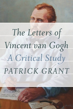 Paperback The Letters of Vincent Van Gogh: A Critical Study Book