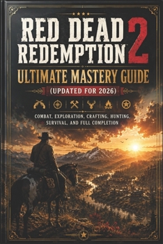 Paperback Red Dead Redemption 2 Ultimate Mastery Guide (Updated for 2026): Combat, Exploration, Crafting, Hunting, Survival, and Full Completion Book