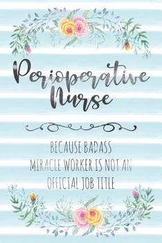 Paperback Perioperative Nurse: Because Badass Miracle Worker Is Not An Official Job Title Book