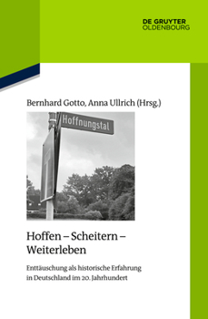 Hardcover Hoffen - Scheitern - Weiterleben: Enttäuschung ALS Historische Erfahrung in Deutschland Im 20. Jahrhundert [German] Book